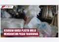 Kenaikan Harga Plastik Mulai Menghantam Pasar Tradisional