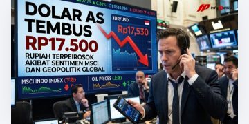 Dolar AS Tembus Rp17.500, Rupiah Terperosok Akibat Sentimen MSCI dan Geopolitik Global
