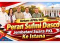 “Ketum APKLI MP” Peran Sufmi Dasco Jembatani Suara PKL ke Istana